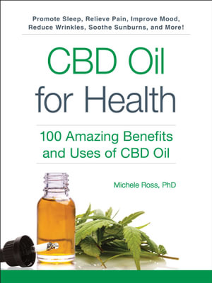 CBD Oil for Health : 100 Amazing Benefits and Uses of CBD Oil - Michele Ross