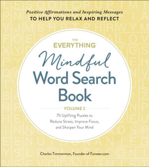 The Everything Mindful Word Search Book, Volume 2 : 75 Uplifting Puzzles to Reduce Stress, Improve Focus, and Sharpen Your Mind - Charles Timmerman