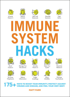 Immune System Hacks : 175+ Ways to Boost Your Immunity, Protect Against Viruses and Disease, and Feel Your Very Best! - Matt Farr