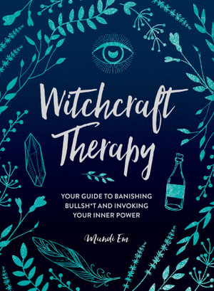 Witchcraft Therapy : Your Guide to Banishing Bullsh*t and Invoking Your Inner Power - Mandi Em