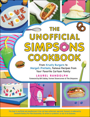 The Unofficial Simpsons Cookbook : From Krusty Burgers to Marge's Pretzels, Famous Recipes from Your Favorite Cartoon Family - Laurel Randolph