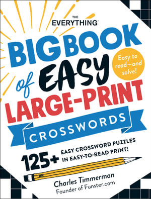 The Everything Big Book of Easy Large-Print Crosswords : 125+ Easy Crossword Puzzles in Easy-to-Read Print! - Charles Timmerman