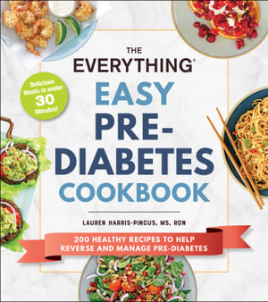 The Everything Easy Pre-Diabetes Cookbook : 200 Healthy Recipes to Help Reverse and Manage Pre-Diabetes - Lauren Harris-Pincus