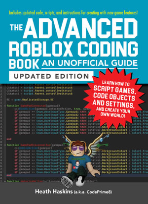 The Advanced Roblox Coding Book: An Unofficial Guide, Updated Edition : Learn How to Script Games, Code Objects and Settings, and Create Your Own World! - Heath Haskins