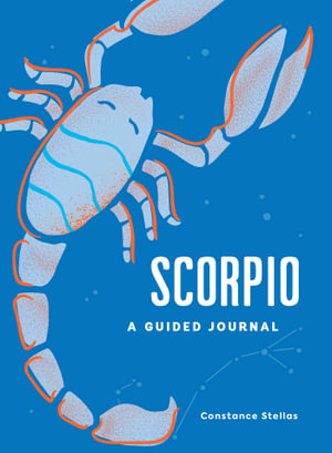 Scorpio: A Guided Journal : A Celestial Guide to Recording Your Cosmic Scorpio Journey - Constance Stellas