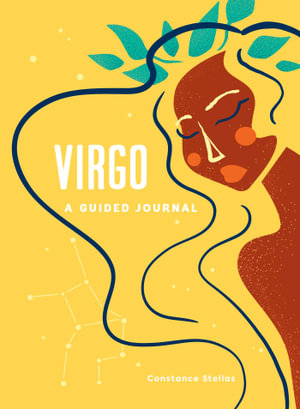 Virgo: A Guided Journal : A Celestial Guide to Recording Your Cosmic Virgo Journey - Constance Stellas