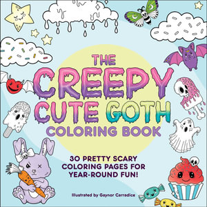 The Creepy Cute Goth Coloring Book : 30 Pretty Scary Coloring Pages for Year-Round Fun! - Gaynor Carradice