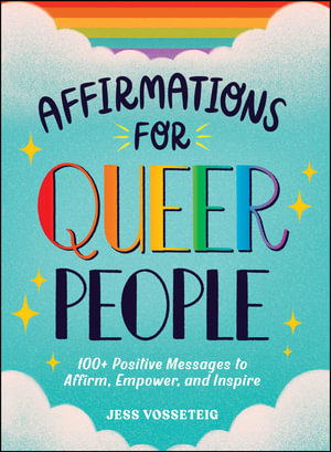 Affirmations for Queer People : 100+ Positive Messages to Affirm, Empower, and Inspire - Jess Vosseteig