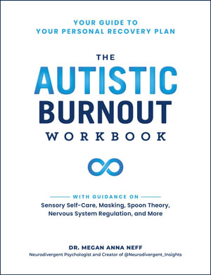 The Autistic Burnout Workbook : Your Guide to Your Personal Recovery Plan - Megan Anna Neff