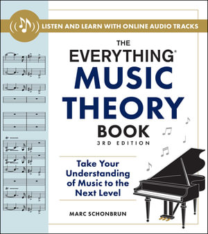 The Everything Music Theory Book, 3rd Edition : Take Your Understanding of Music to the Next Level - Marc Schonbrun