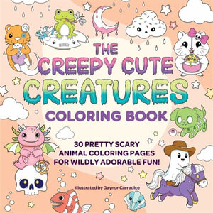 The Creepy Cute Creatures Coloring Book : 30 Pretty Scary Animal Coloring Pages for Wildly Adorable Fun! - Gaynor Carradice