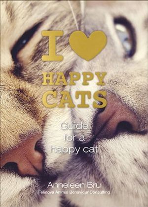 I Love Happy Cats : Guide for a Happy Cat - Anneleen Bru