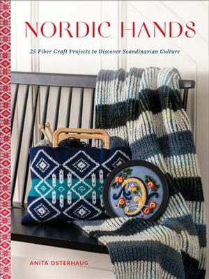 Nordic Hands : 25 Fiber Craft Projects to Discover Scandinavian Culture - Anita Osterhaug