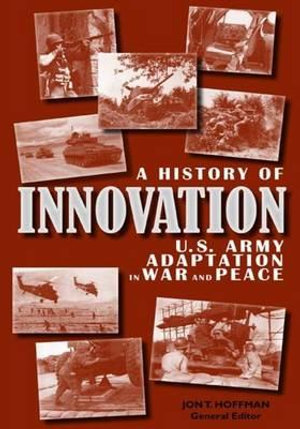 A History of Innovation : U.S. Army Adaptation in War and Peace - Center of Military History United States