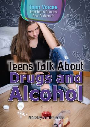 Teens Talk About Drugs and Alcohol : Teen Voices: Real Teens Discuss Real Problems - Jennifer Landau