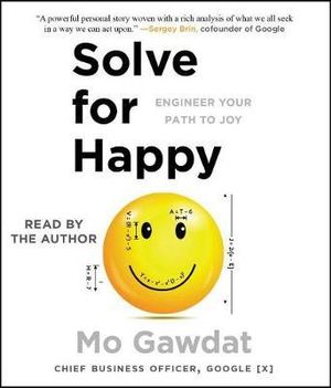 Solve for Happy : Engineer Your Path to Joy - Mo Gawdat