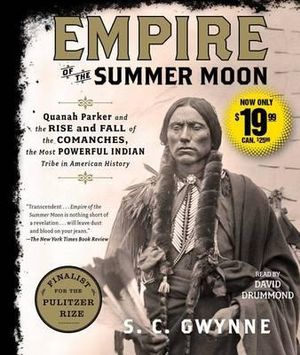 Empire of the Summer Moon : Quanah Parker and the Rise and Fall of the Comanches, the Most Powerful Indian Tribe in American History - S. C. Gwynne