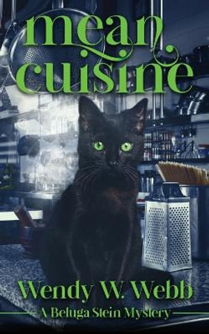 Mean Cuisine : A Beluga Stein Mystery - Wendy W. Webb