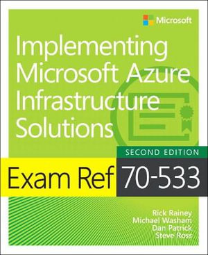 Exam Ref 70-533 Implementing Microsoft Azure Infrastructure Solutions : Exam Ref - Michael Washam