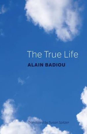 The True Life - Alain Badiou