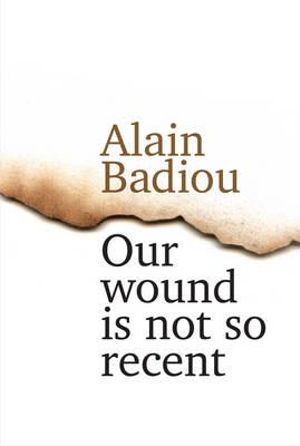 Our Wound is Not So Recent : Thinking the Paris Killings of 13 November - Alain Badiou