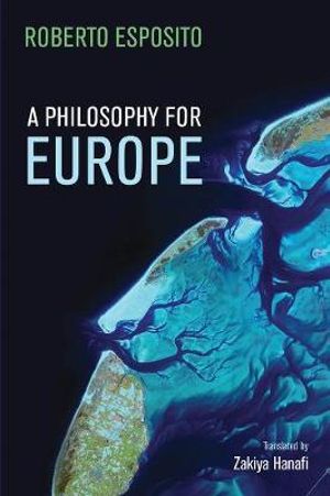 A Philosophy for Europe : From the Outside - Roberto Esposito