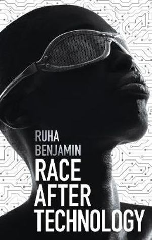 Race After Technology : Abolitionist Tools for the New Jim Code - Ruha Benjamin