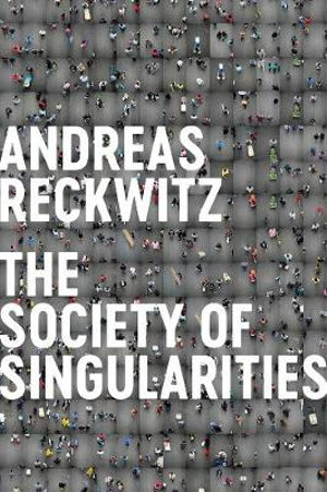 Society of Singularities - Andreas Reckwitz