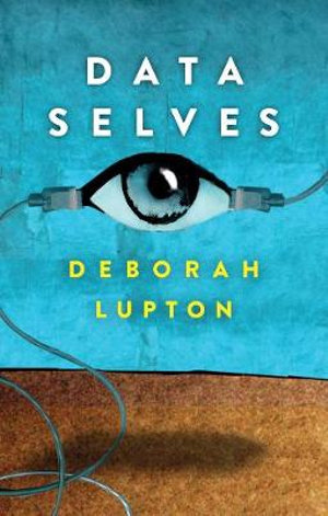 Data Selves : More-than-Human Perspectives - Deborah Lupton