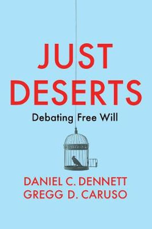 Just Deserts : Debating Free Will - Daniel C. Dennett