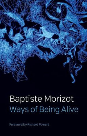 Ways of Being Alive - Baptiste Morizot