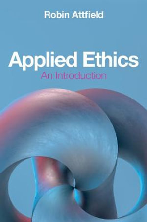 Applied Ethics : An Introduction - Robin Attfield