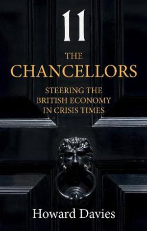 The Chancellors : Steering the British Economy in Crisis Times - Howard Davies