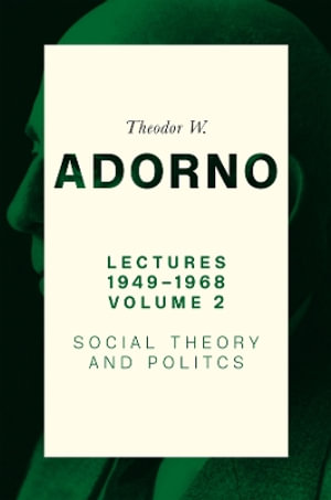 Lectures 1949-1968, Volume 2 : Social Theory and Politics - Theodor W. Adorno