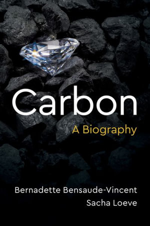 Carbon : A Biography - Bernadette Bensaude-Vincent