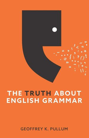 The Truth About English Grammar - Geoffrey K. Pullum