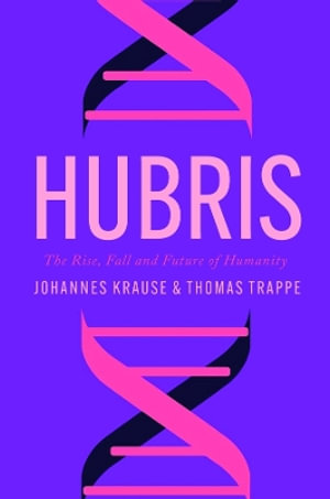 Hubris : The Rise, Fall, and Future of Humanity - Johannes Krause