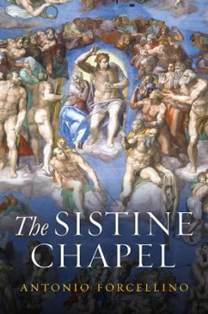 The Sistine Chapel : History of a Masterpiece - Antonio Forcellino