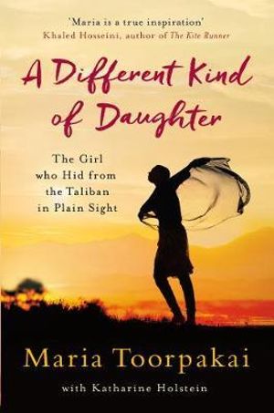 A Different Kind of Daughter : The Girl Who Hid From the Taliban in Plain Sight - Maria Toorpakai