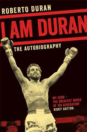 I Am Duran : The Autobiography of Roberto Duran - Roberto Duran