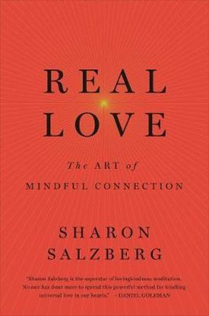 Real Love : Mindfulness Exercises & Meditation Techniques to Cultivate Authentic Love - Sharon Salzberg