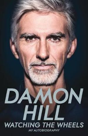 Watching the Wheels : My Autobiography - Damon Hill