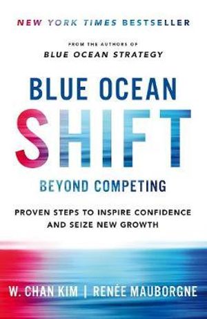 Blue Ocean Shift : Beyond Competing - Proven Steps to Inspire Confidence and Seize New Growth - Renee Mauborgne