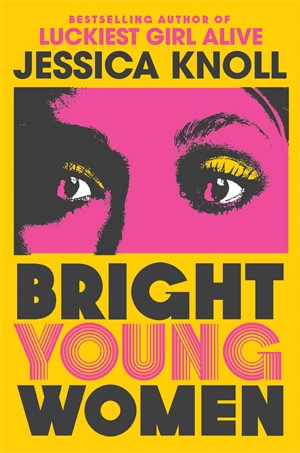 Bright Young Women : The chilling new novel from the author of the Netflix sensation Luckiest Girl Alive - Jessica Knoll