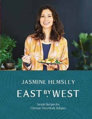 East by West : Simple Recipes for Ultimate Mind-Body Balance - Jasmine Hemsley