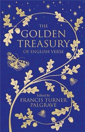 The Golden Treasury Of English Verse : Macmillan Collector's Library - Francis Turner Palgrave