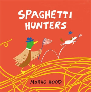 Spaghetti Hunters : A Duck and Tiny Horse Adventure - Morag Hood