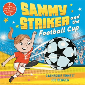 Sammy Striker and the Football Cup : The perfect book to celebrate the Women's World Cup - Catherine Emmett