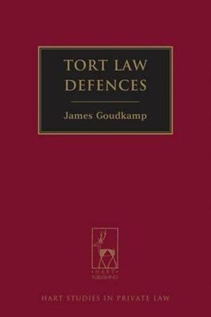 Tort Law Defences : Hart Studies in Private Law - James Goudkamp