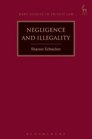 Negligence and Illegality : Hart Studies in Private Law - Dr Sharon Erbacher